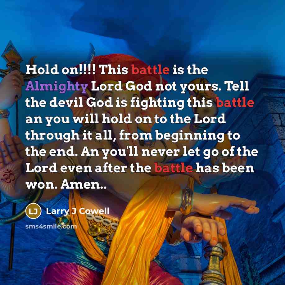 “Hold on!!!! This battle is the Almighty Lord God not…” quote by Larry J Cowell