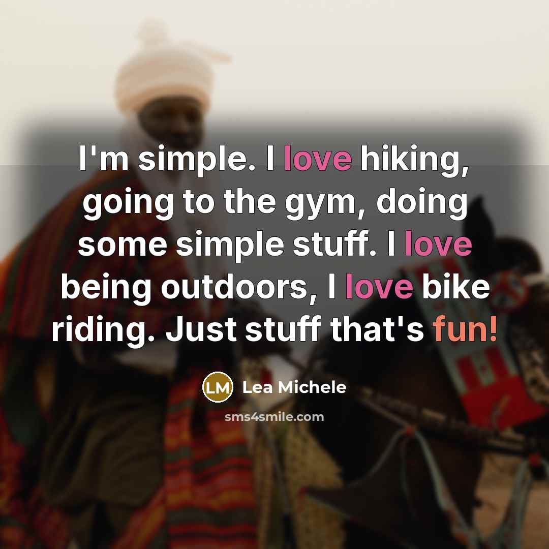 “I'm simple. I love hiking, going to the gym, doing…” quote by Lea Michele
