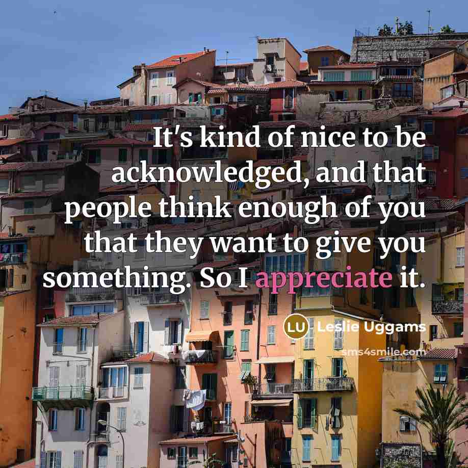 “It's kind of nice to be acknowledged, and that people…” quote by Leslie Uggams