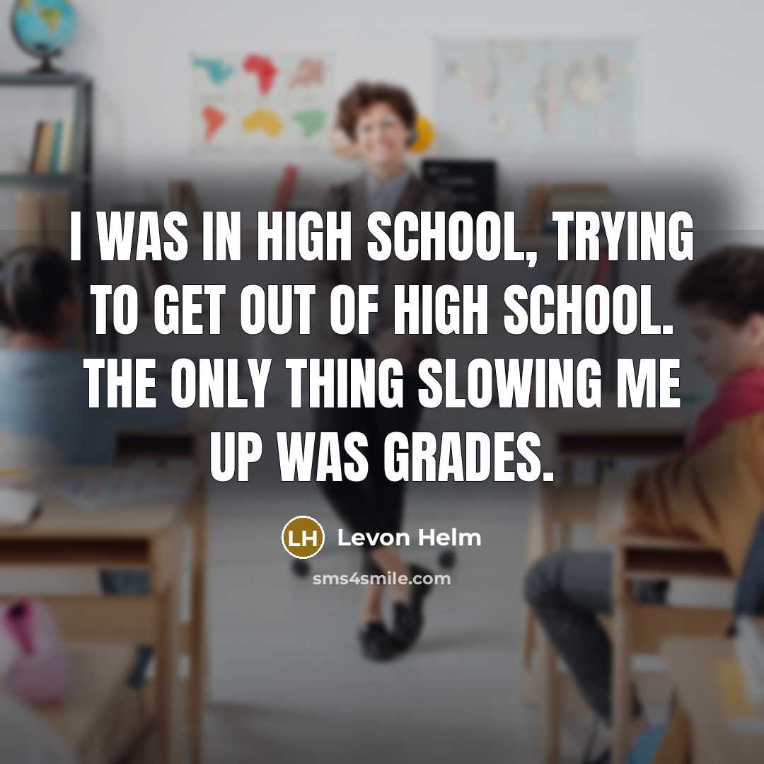 “I was in high school, trying to get out of…” quote by Levon Helm