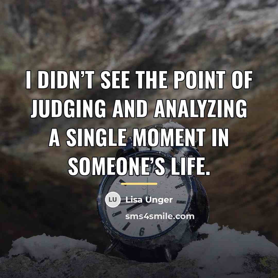 “I didn’t see the point of judging and analyzing a…” quote by Lisa Unger