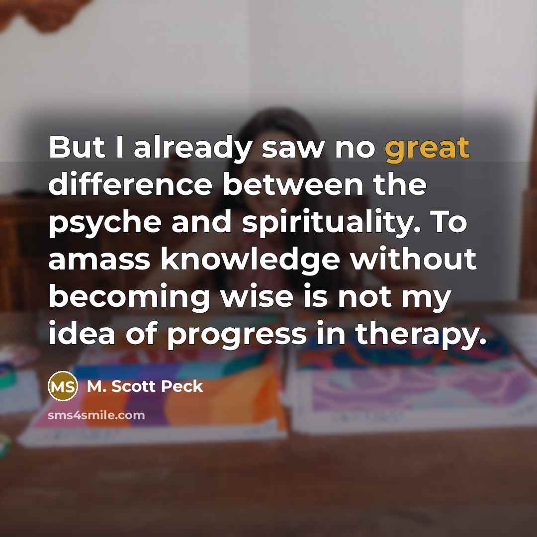 “But I already saw no great difference between the psyche…” quote by M. Scott Peck