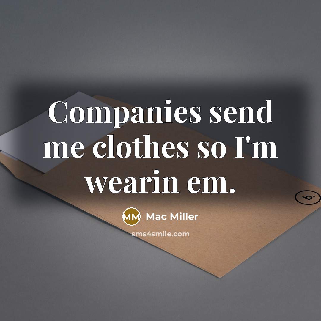 “Companies send me clothes so I'm wearin em.…” quote by Mac Miller