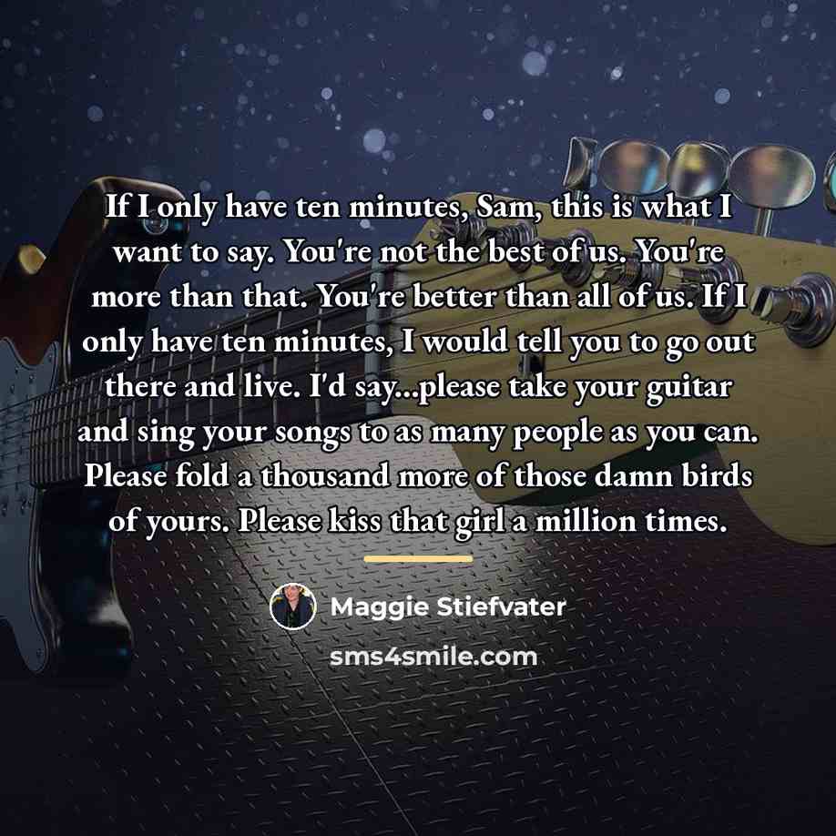 “If I only have ten minutes, Sam, this is what…” quote by Maggie Stiefvater