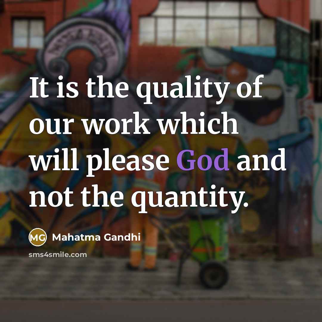 “It is the quality of our work which will please…” quote by Mahatma Gandhi