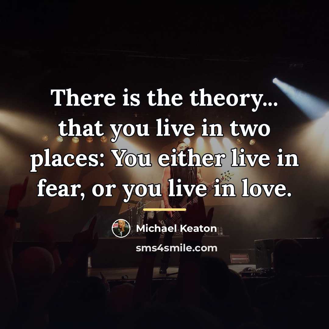 “There is the theory... that you live in two places:…” quote by Michael Keaton