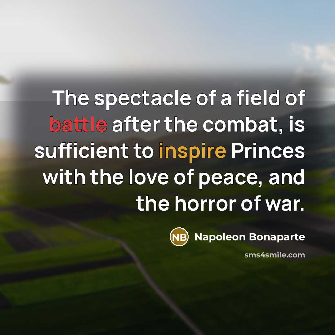 “The spectacle of a field of battle after the combat,…” quote by Napoleon Bonaparte