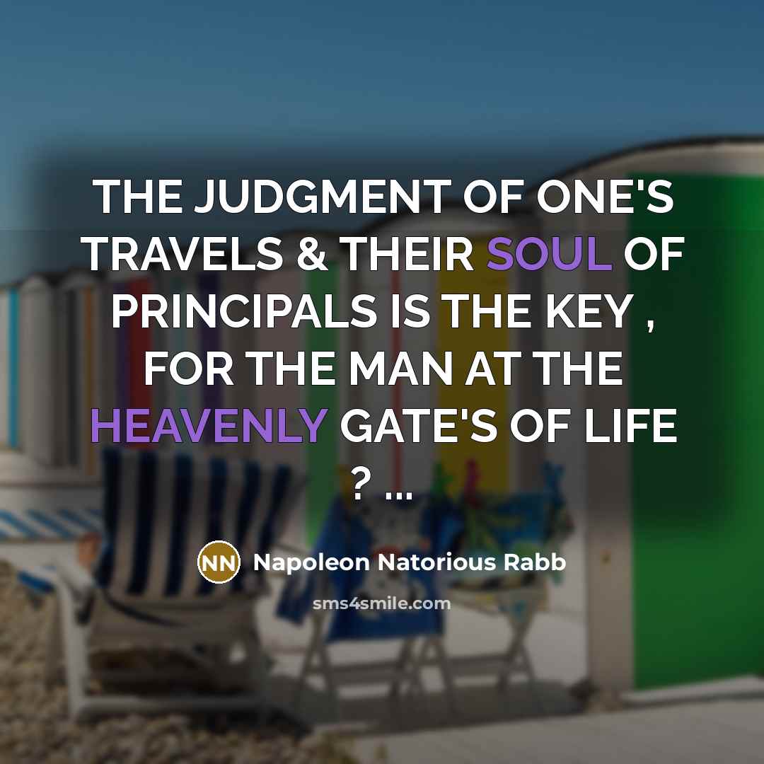 “THE JUDGMENT OF ONE'S TRAVELS & THEIR SOUL OF PRINCIPALS…” quote by Napoleon Natorious Rabb