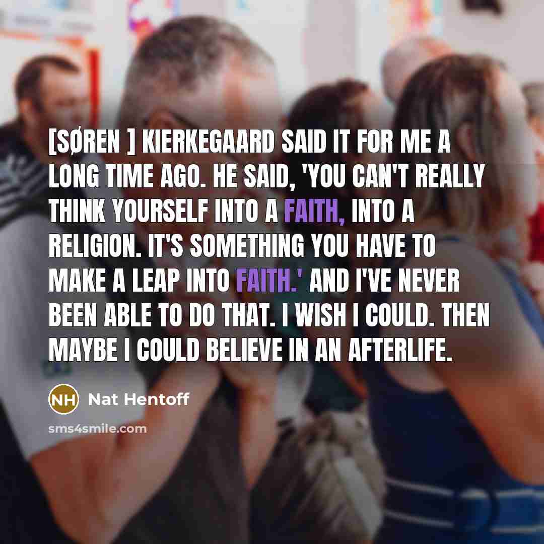 “[Søren ] Kierkegaard said it for me a long time…” quote by Nat Hentoff