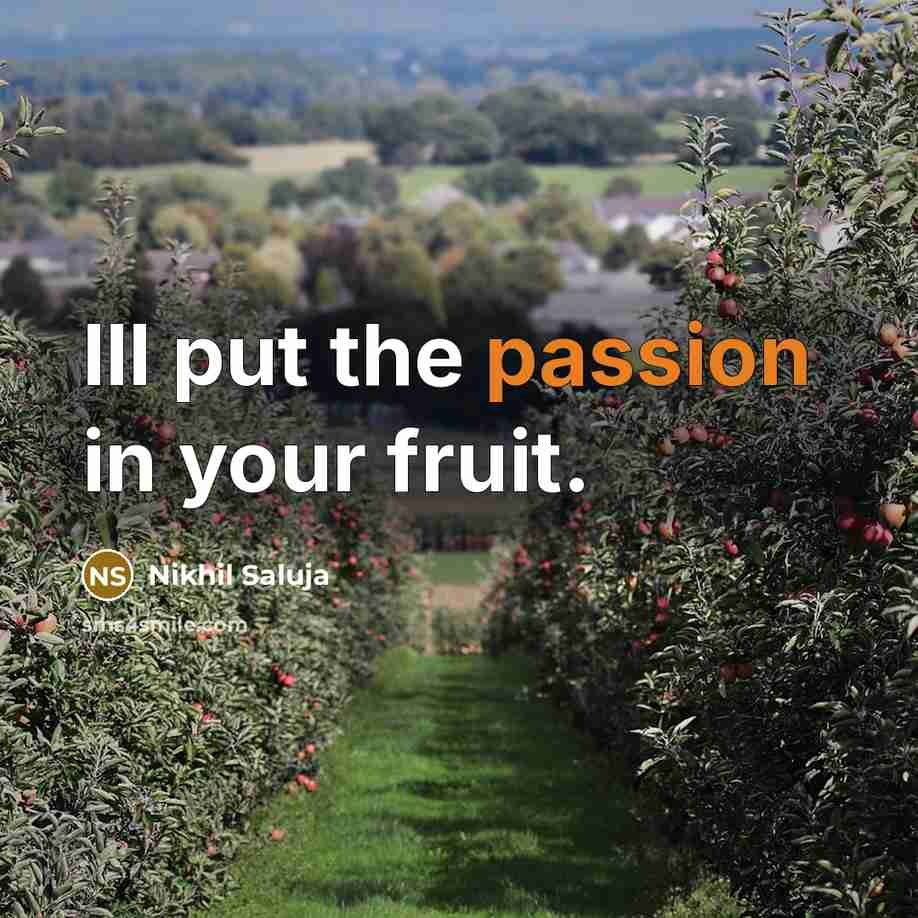 “Ill put the passion in your fruit.” quote by Nikhil Saluja