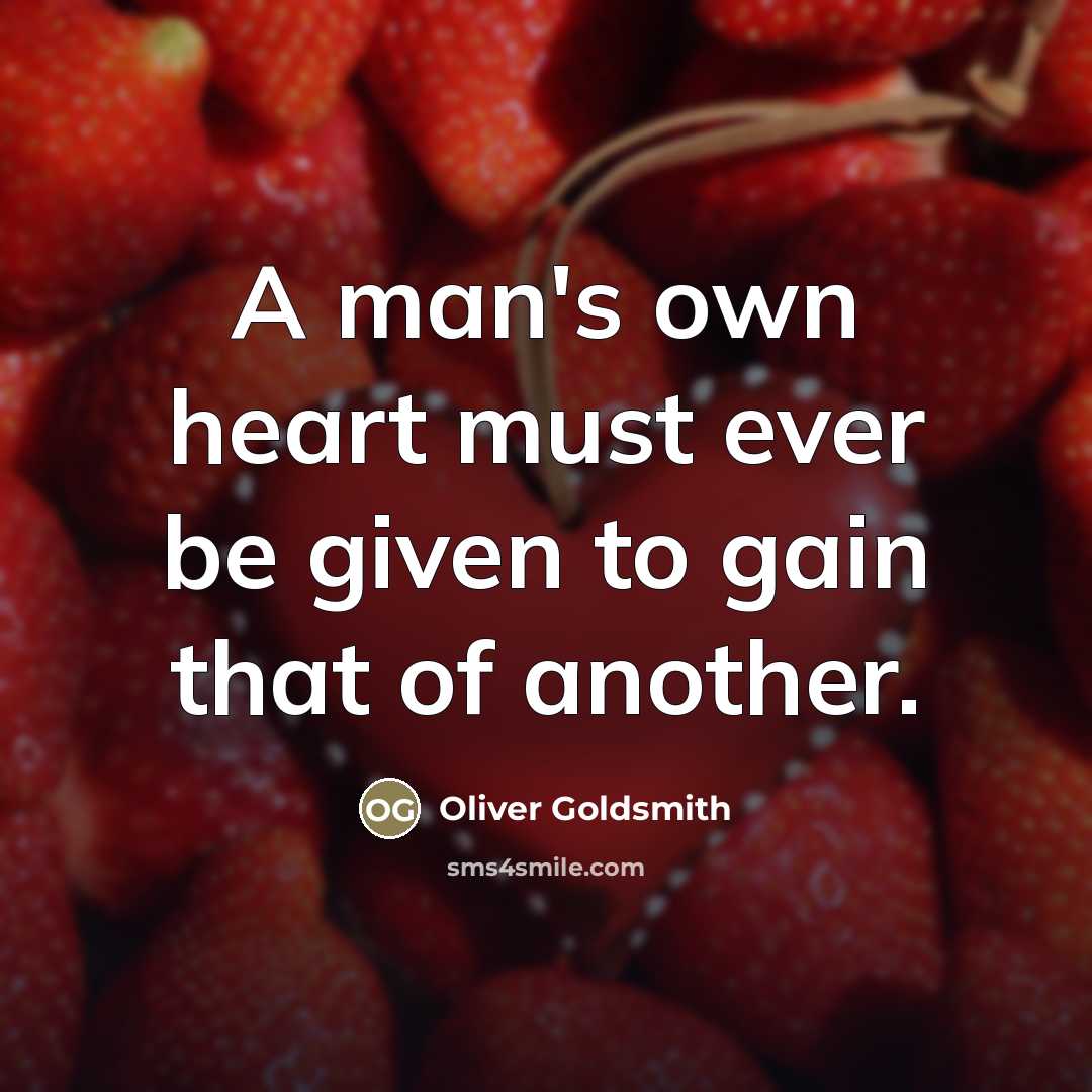 “A man's own heart must ever be given to gain…” quote by Oliver Goldsmith