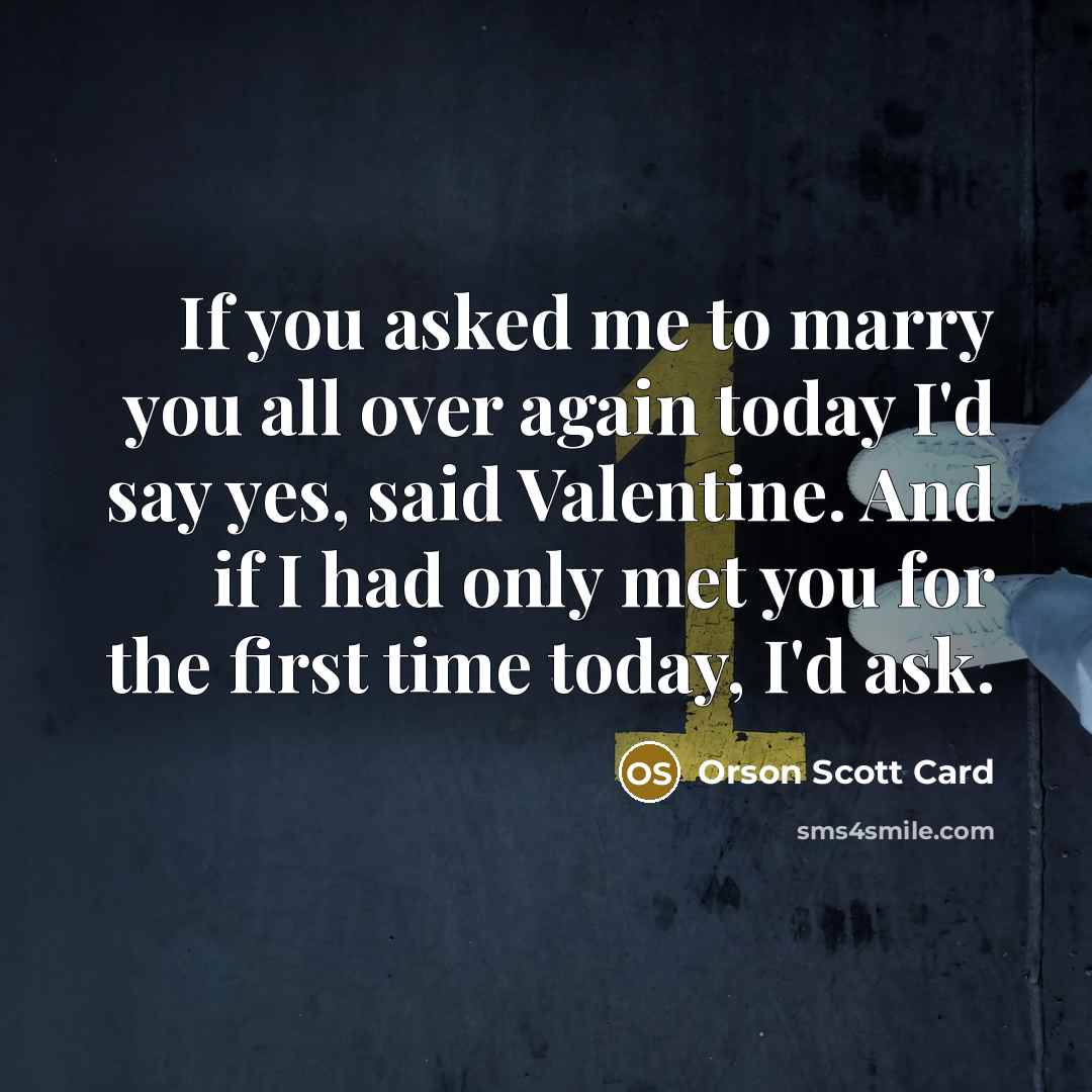 “If you asked me to marry you all over again…” quote by Orson Scott Card