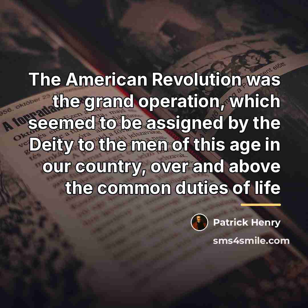 “The American Revolution was the grand operation, which seemed to…” quote by Patrick Henry