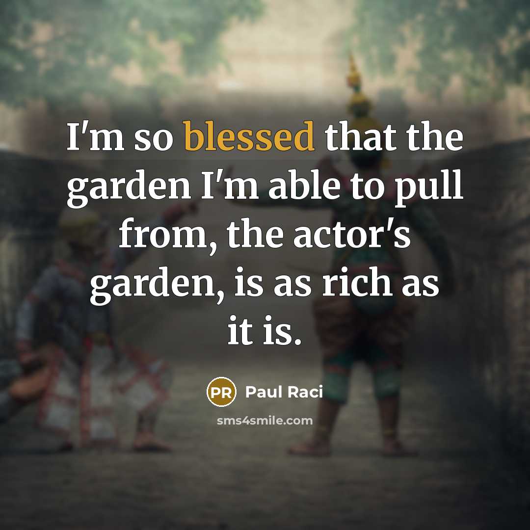 “I'm so blessed that the garden I'm able to pull…” quote by Paul Raci