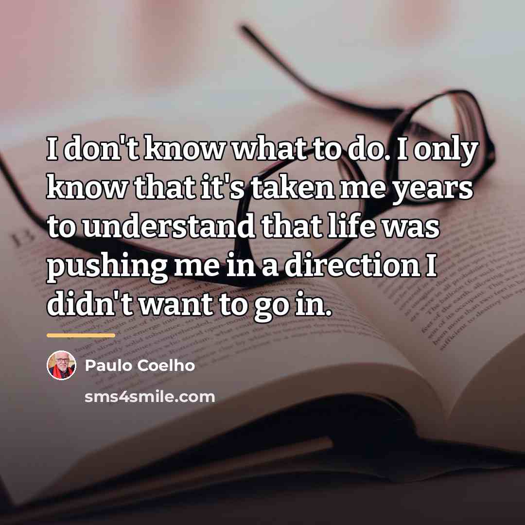 “I don't know what to do. I only know that…” quote by Paulo Coelho