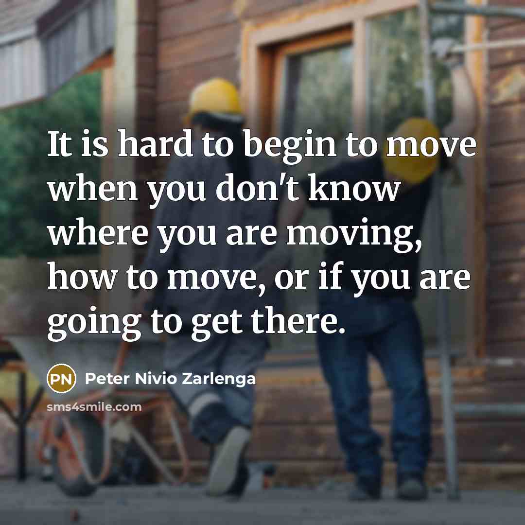 “It is hard to begin to move when you don't…” quote by Peter Nivio Zarlenga