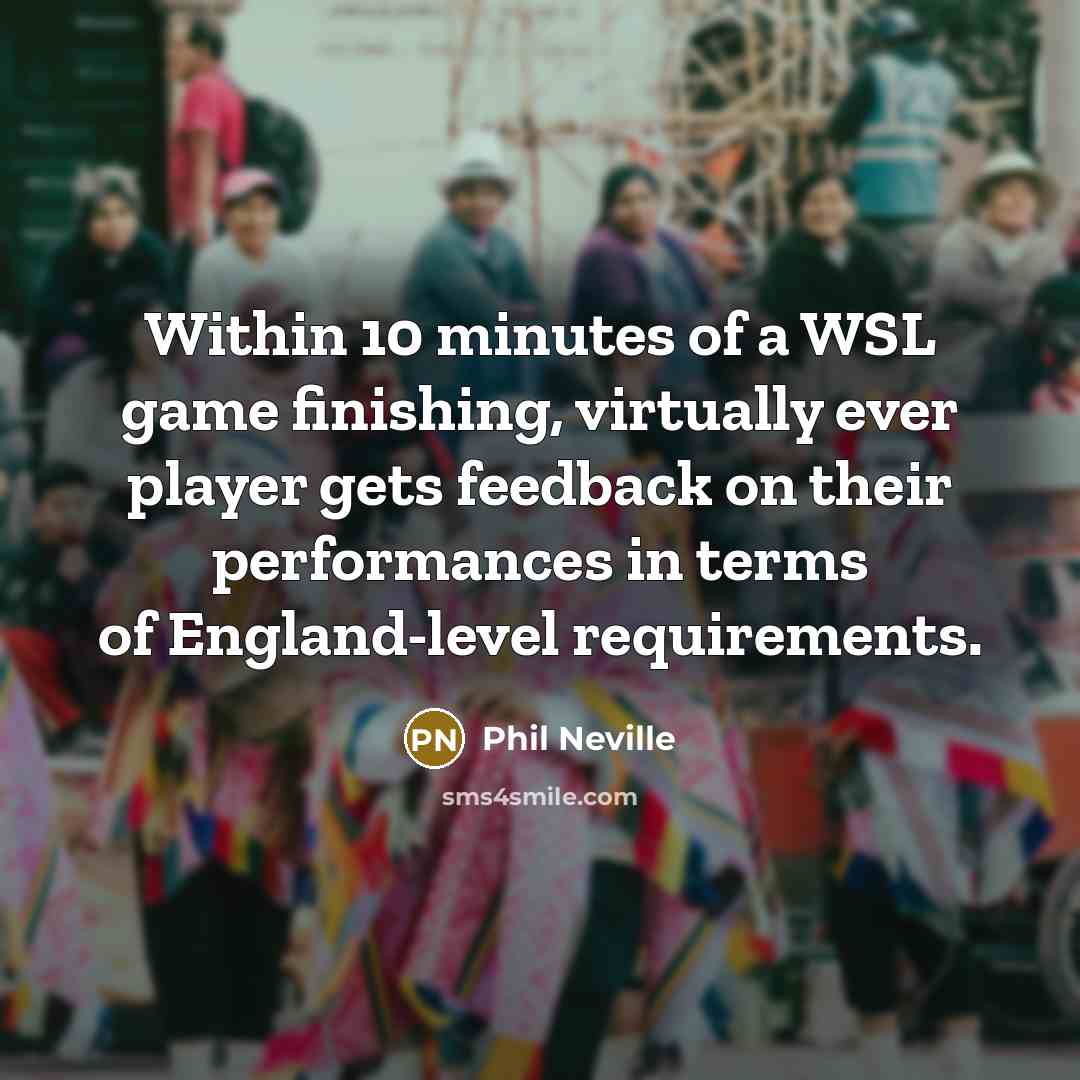 “Within 10 minutes of a WSL game finishing, virtually ever…” quote by Phil Neville