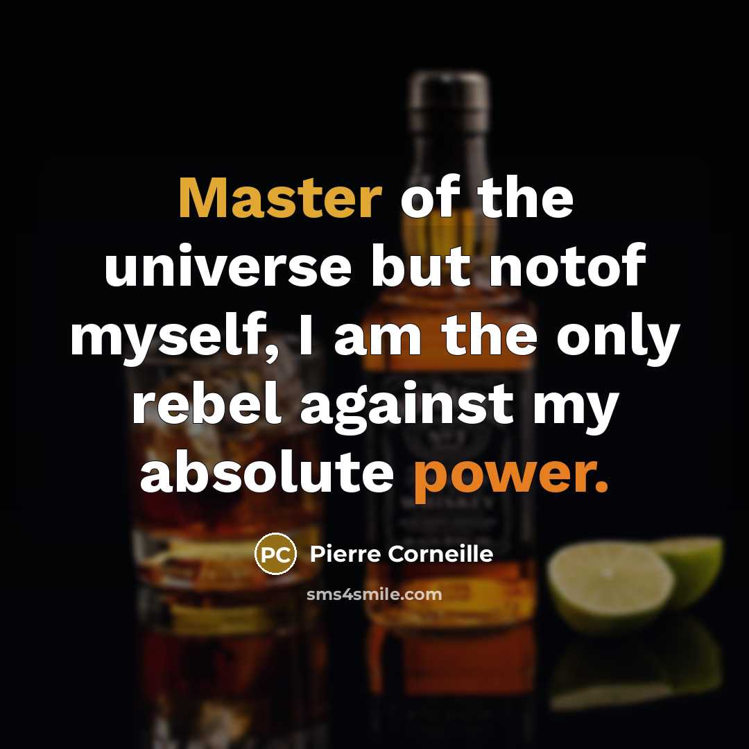 “Master of the universe but notof myself, I am the…” quote by Pierre Corneille