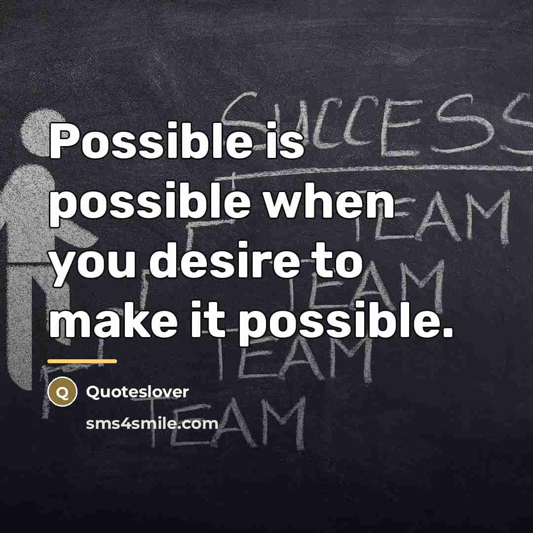 “Possible is possible when you desire to make it possible.…” quote by Quoteslover