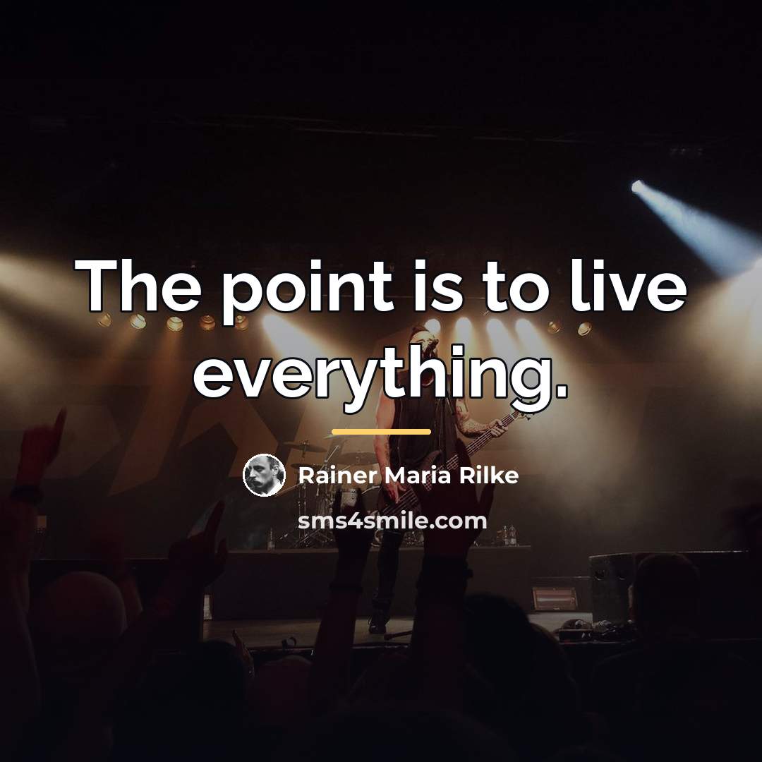 “The point is to live everything.…” quote by Rainer Maria Rilke