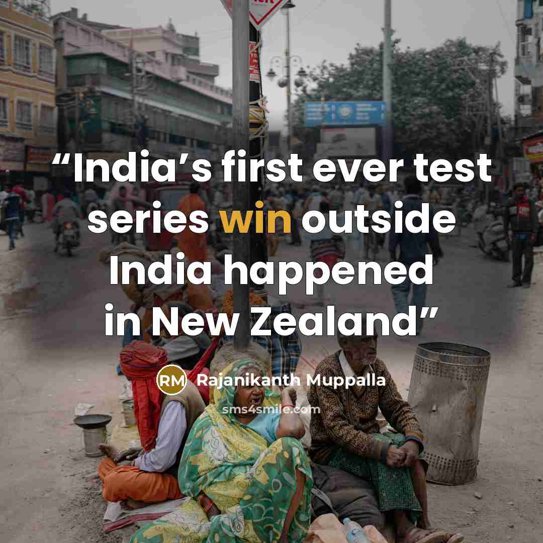 “India’s first ever test series win outside India happened in New Zealand” quote by Rajanikanth Muppalla