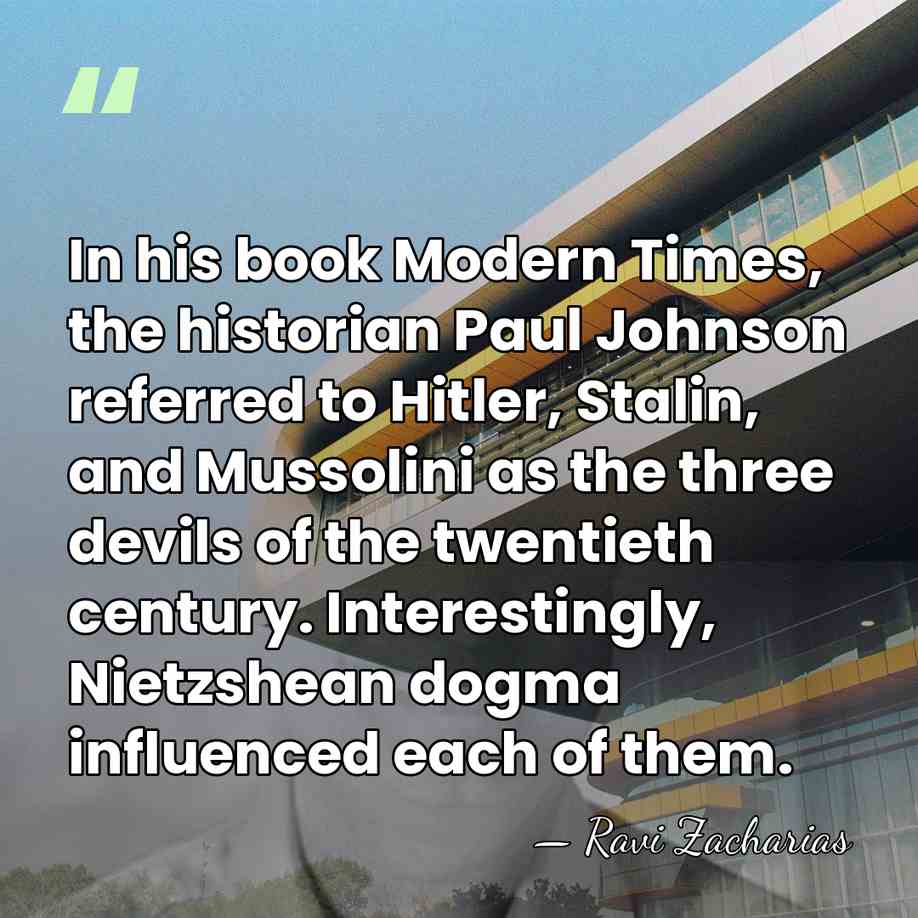 In his book Modern Times, the historian Paul Johnson referred to Hitler,&hellip; - Ravi Zacharias