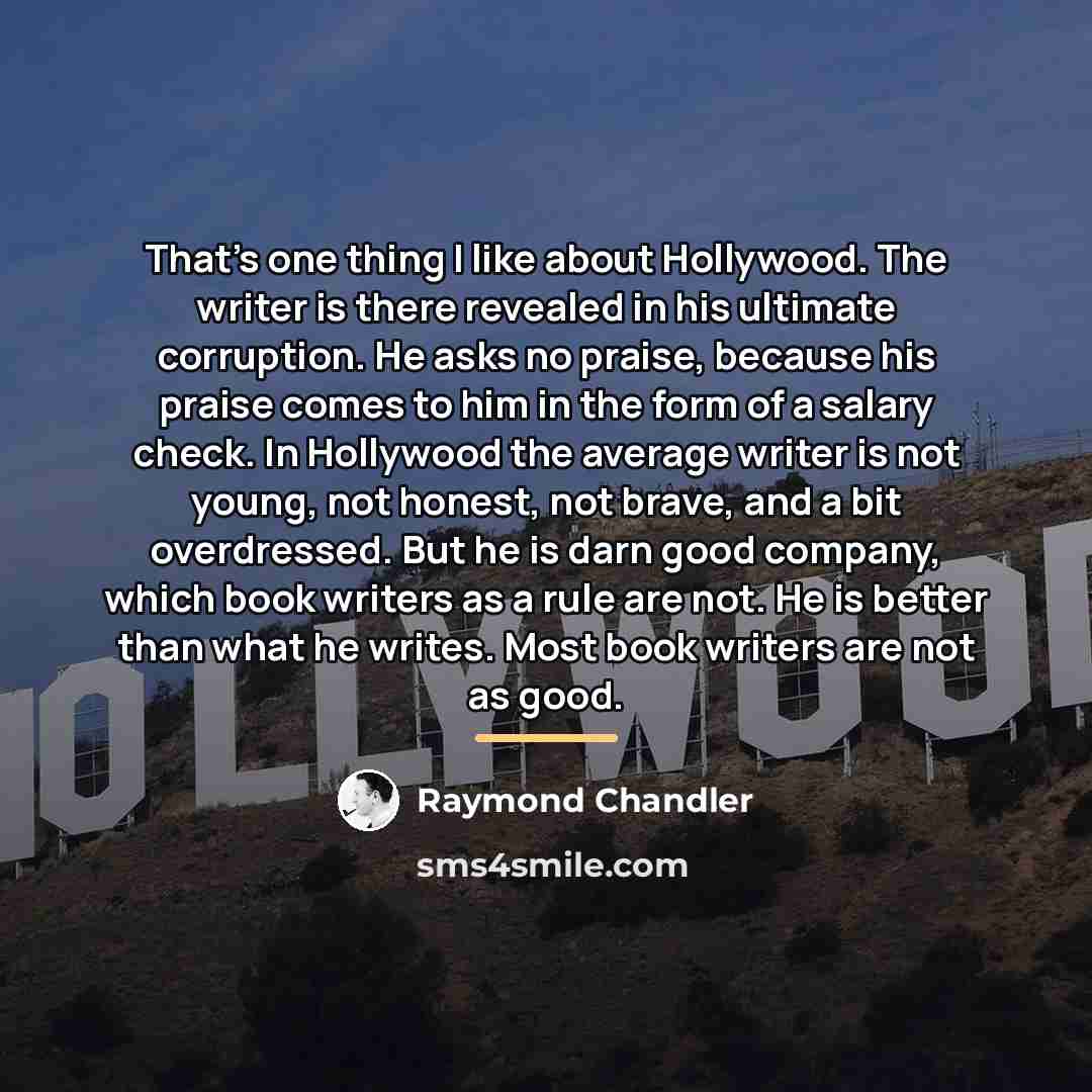 “That's one thing I like about Hollywood. The writer is…” quote by Raymond Chandler