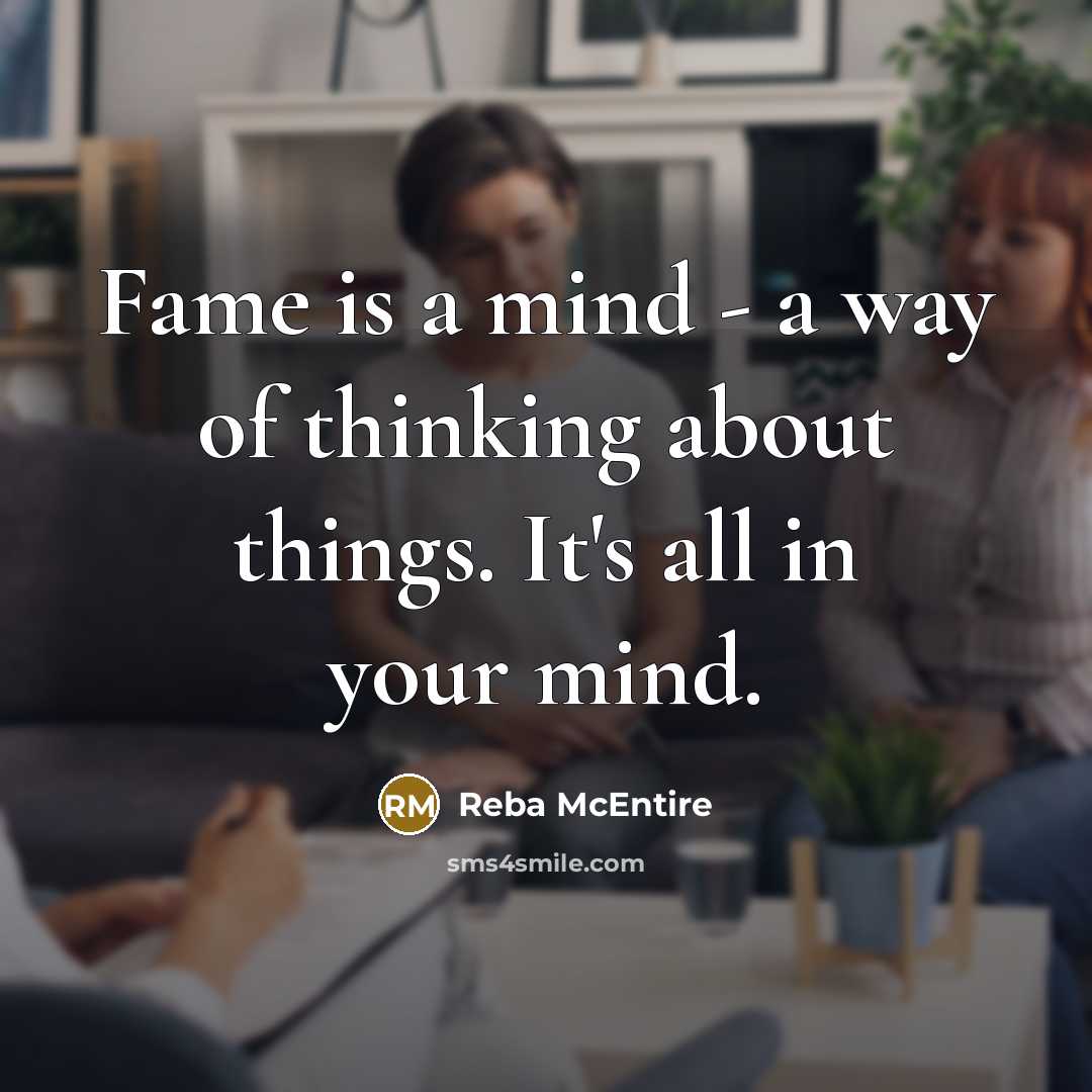 “Fame is a mind - a way of thinking about…” quote by Reba McEntire