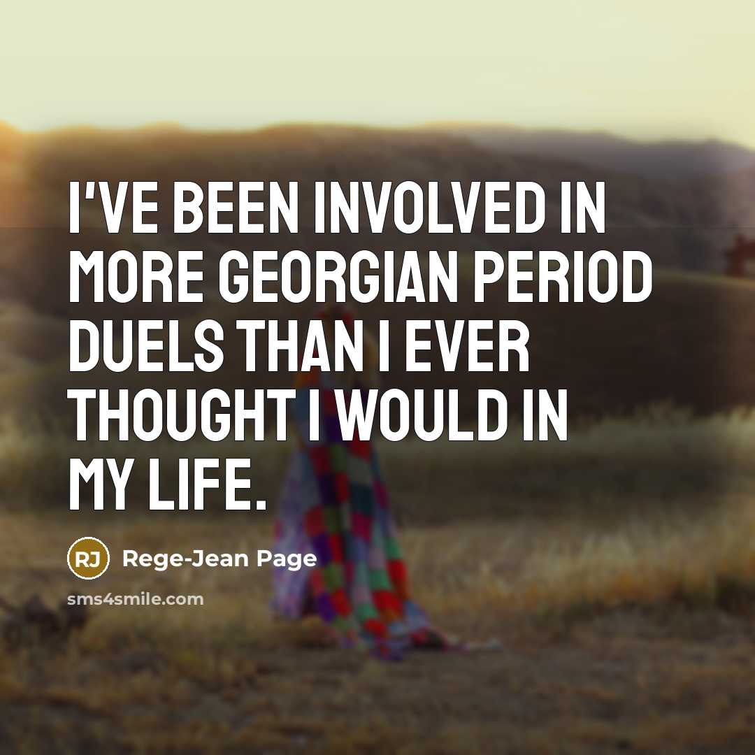 “I've been involved in more Georgian period duels than I ever thought I would in my life.” quote by Rege-Jean Page