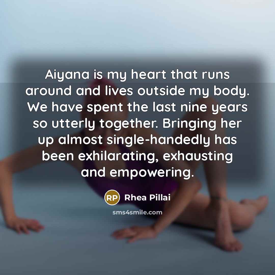 “Aiyana is my heart that runs around and lives outside…” quote by Rhea Pillai