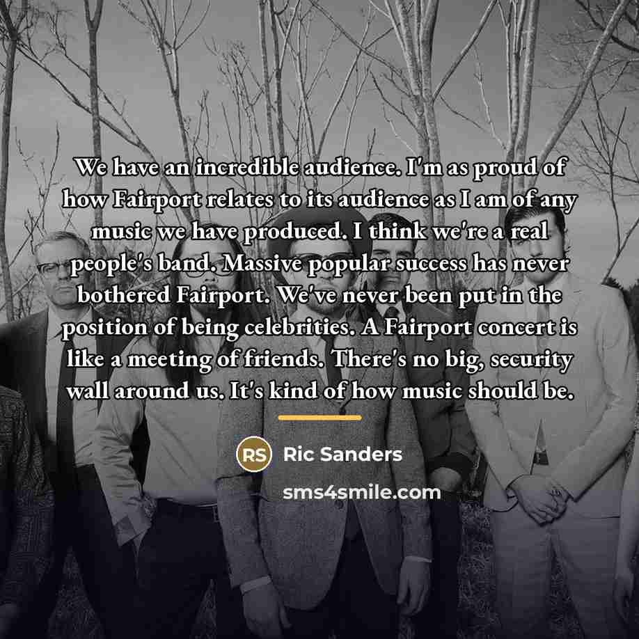 “We have an incredible audience. I'm as proud of how…” quote by Ric Sanders