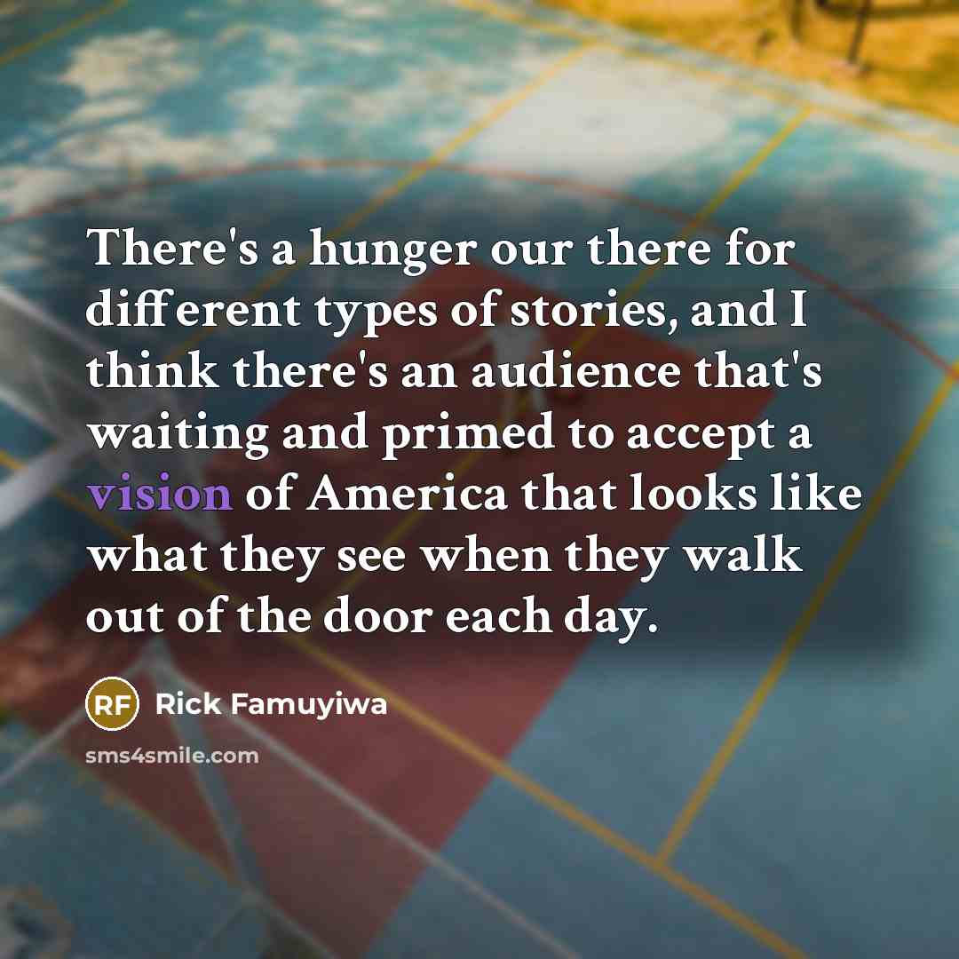 “There's a hunger our there for different types of stories,…” quote by Rick Famuyiwa