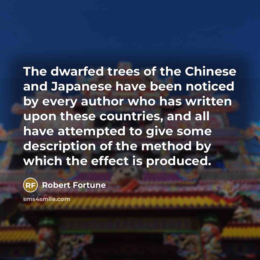 “The dwarfed trees of the Chinese and Japanese have been…” quote by Robert Fortune