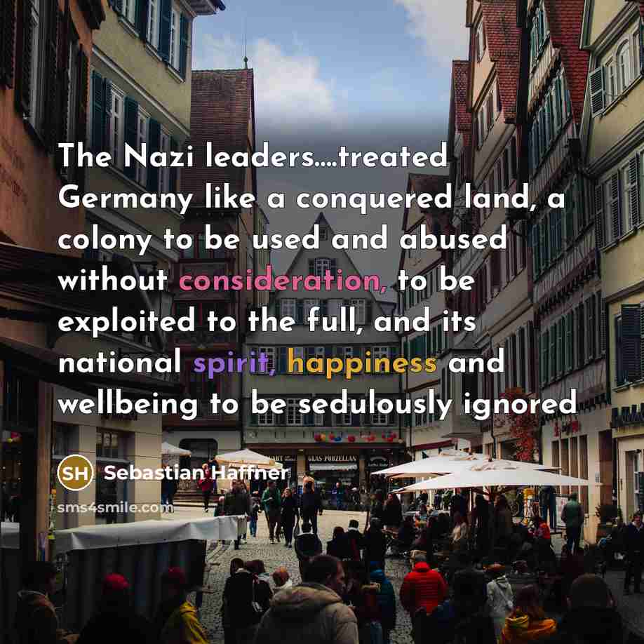 “The Nazi leaders….treated Germany like a conquered land, a colony…” quote by Sebastian Haffner