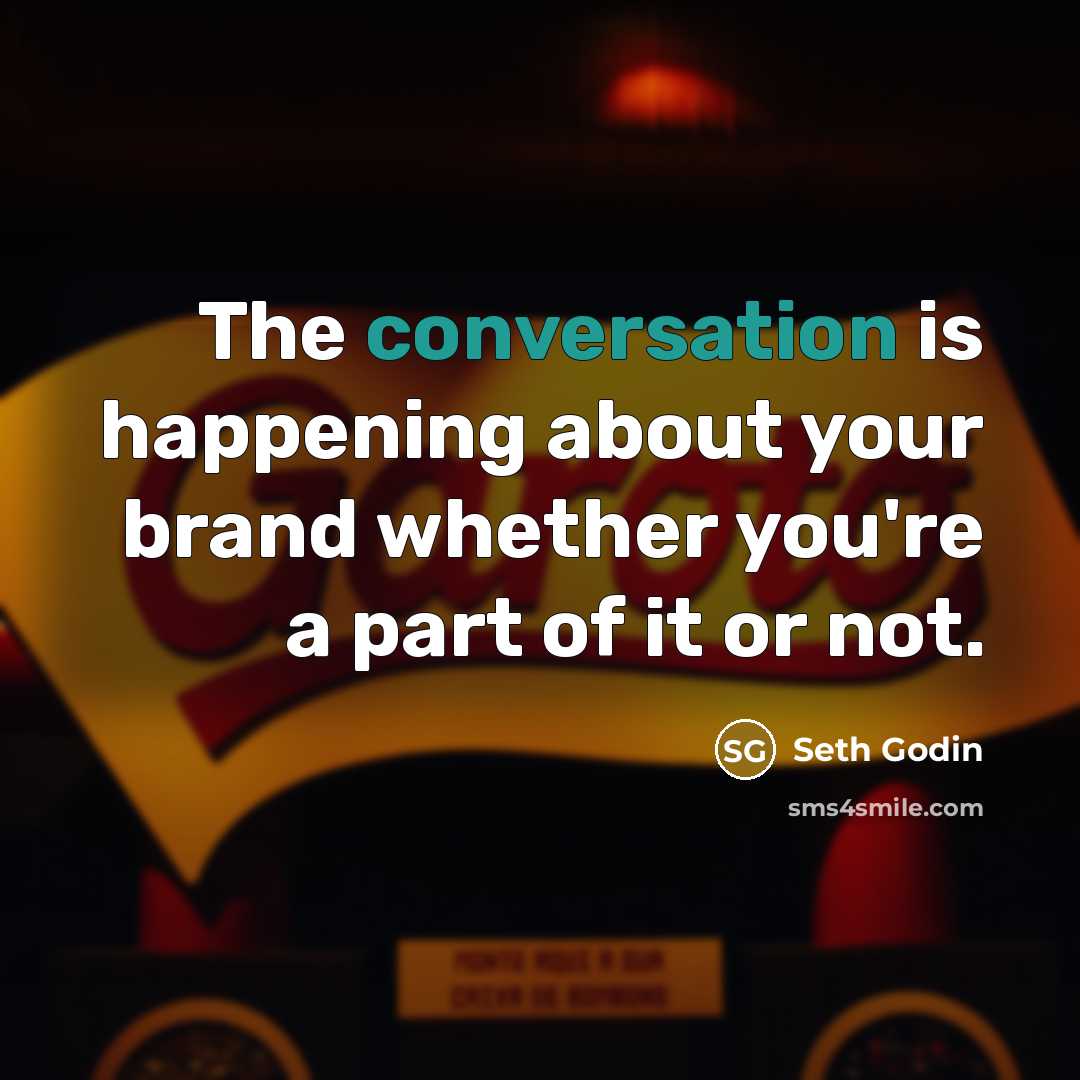 “The conversation is happening about your brand whether you're a…” quote by Seth Godin