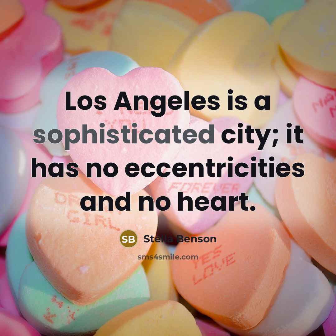 “Los Angeles is a sophisticated city; it has no eccentricities…” quote by Stella Benson