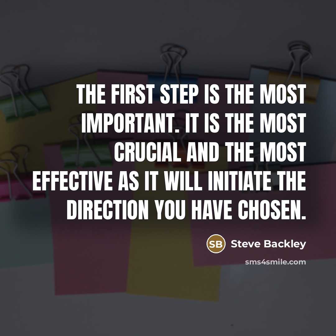 “The first step is the most important. It is the…” quote by Steve Backley