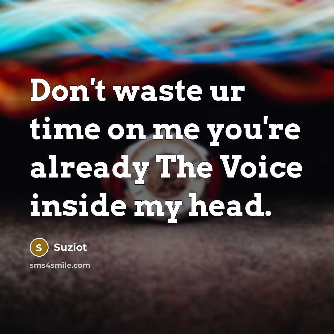 “Don't waste ur time on me you're already The Voice…” quote by Suziot