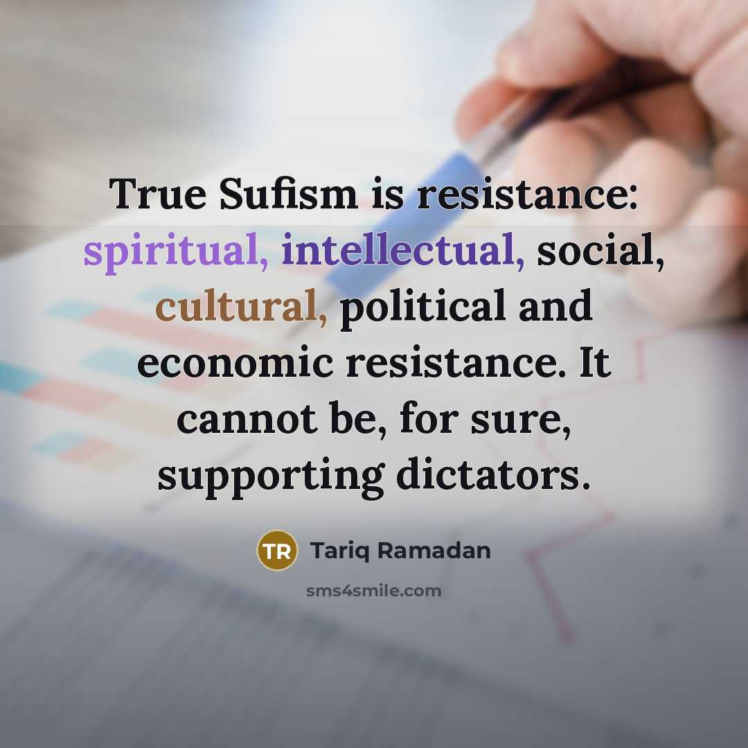 “True Sufism is resistance: spiritual, intellectual, social, cultural, political and…” quote by Tariq Ramadan