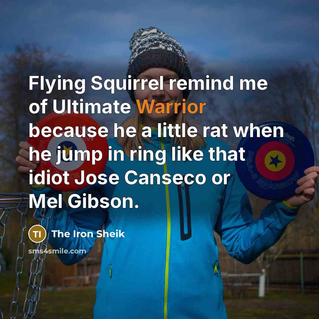 “Flying Squirrel remind me of Ultimate Warrior because he a…” quote by The Iron Sheik
