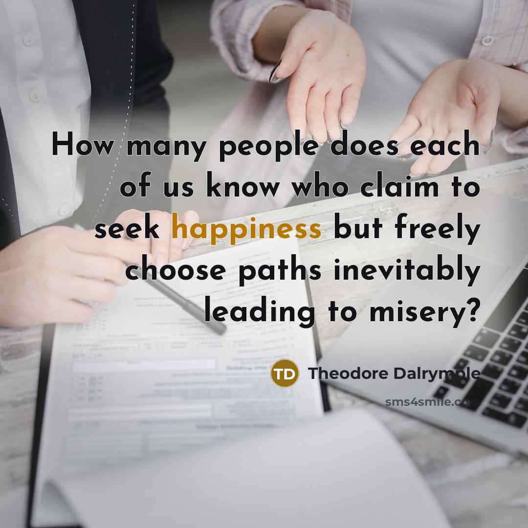 “How many people does each of us know who claim…” quote by Theodore Dalrymple