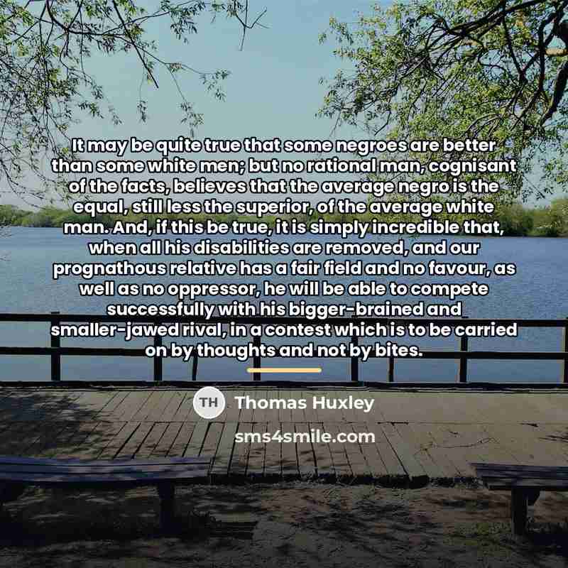 “It may be quite true that some negroes are better…” quote by Thomas Huxley
