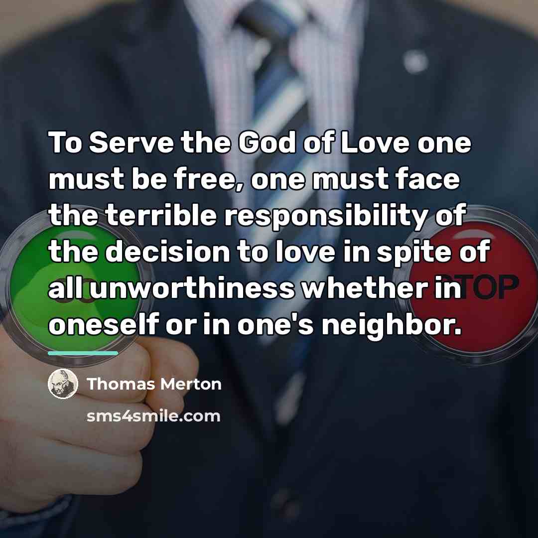 “To Serve the God of Love one must be free,…” quote by Thomas Merton