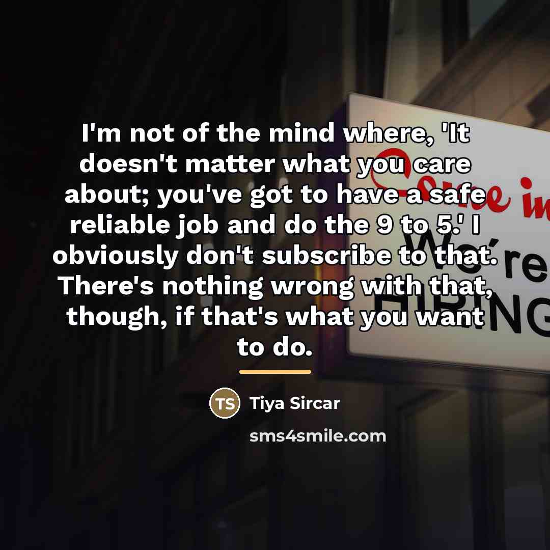 “I'm not of the mind where, 'It doesn't matter what…” quote by Tiya Sircar
