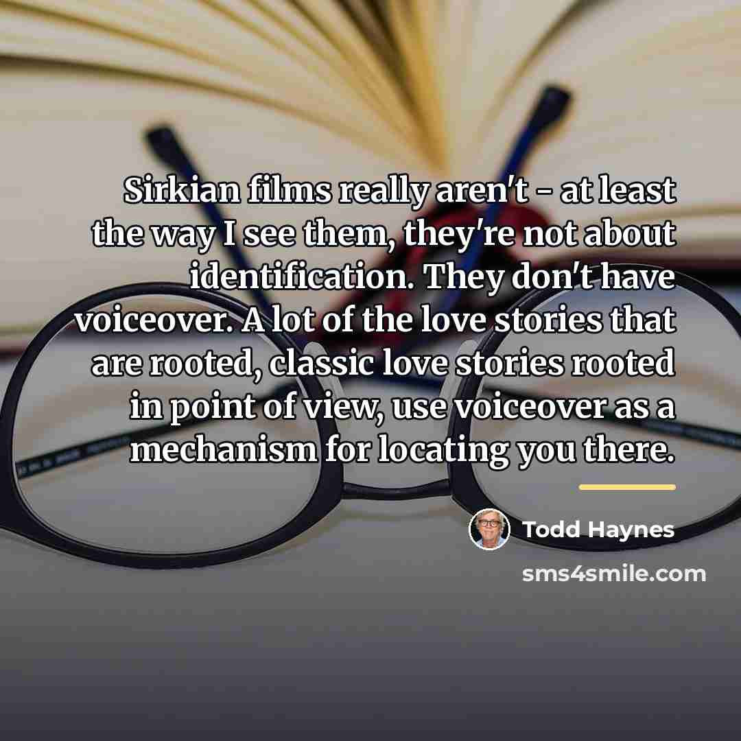 “Sirkian films really aren't - at least the way I…” quote by Todd Haynes