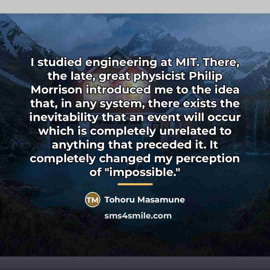 “I studied engineering at MIT. There, the late, great physicist…” quote by Tohoru Masamune
