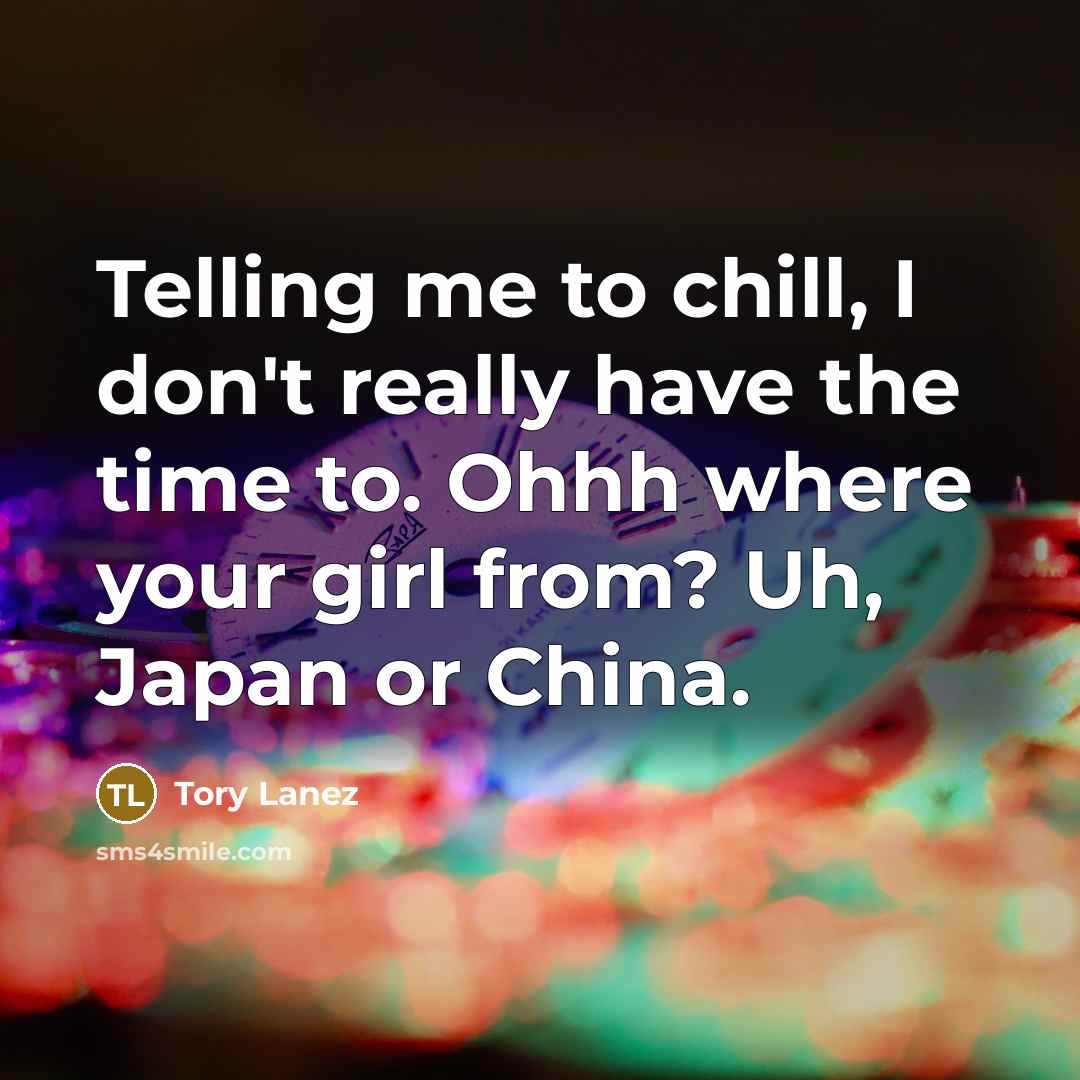 “Telling me to chill, I don't really have the time…” quote by Tory Lanez