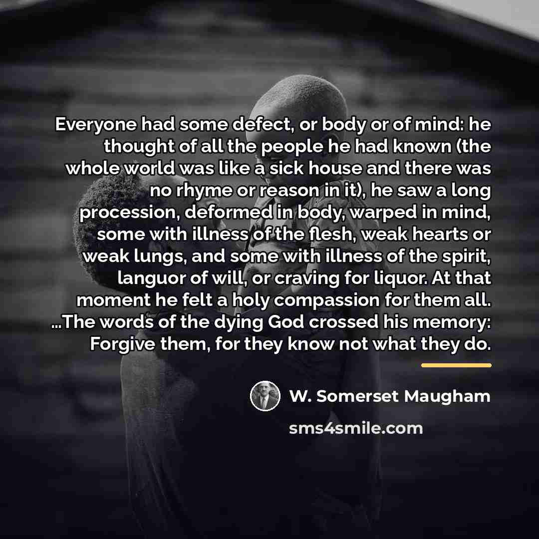 “Everyone had some defect, or body or of mind: he…” quote by W. Somerset Maugham