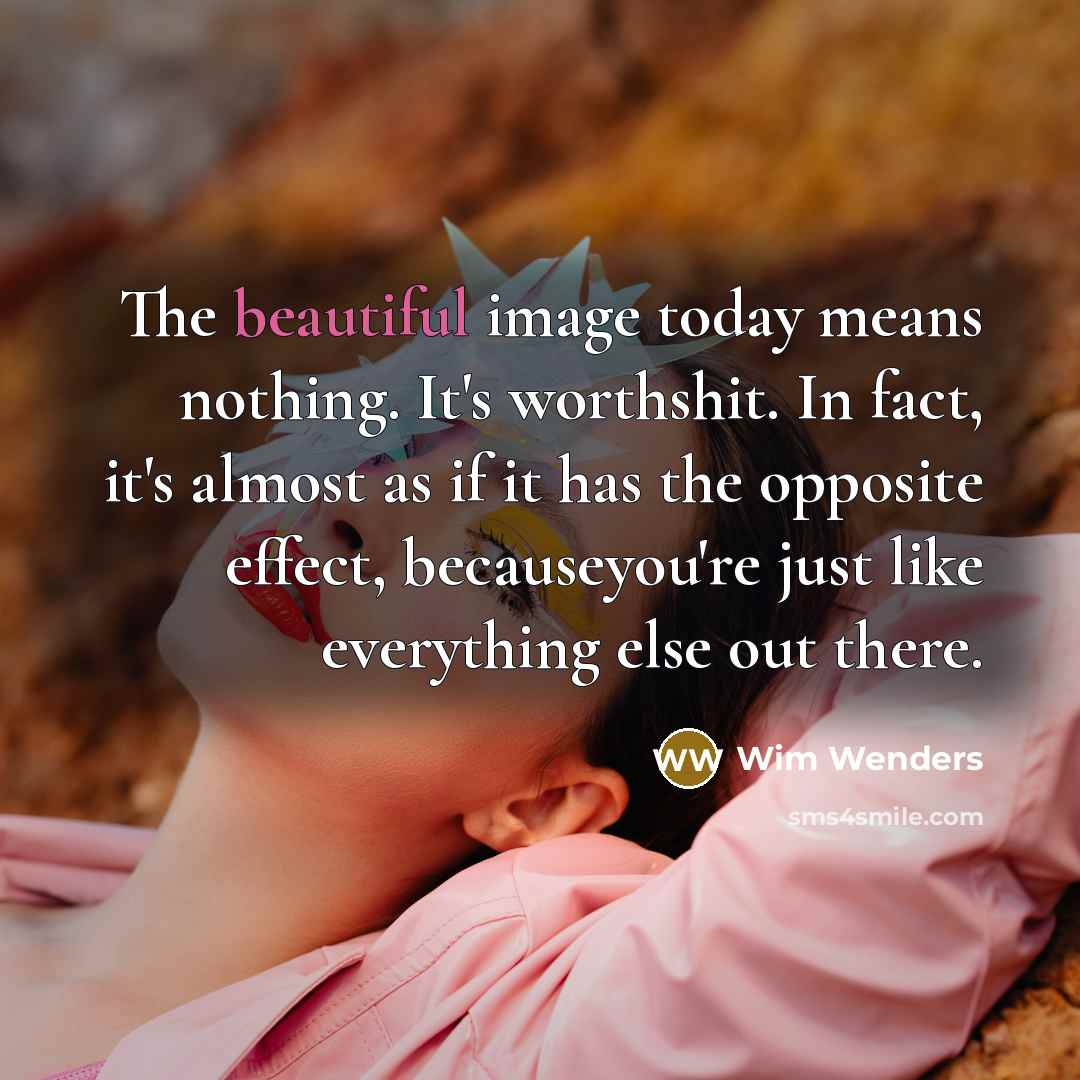 “The beautiful image today means nothing. It's worthshit. In fact,…” quote by Wim Wenders