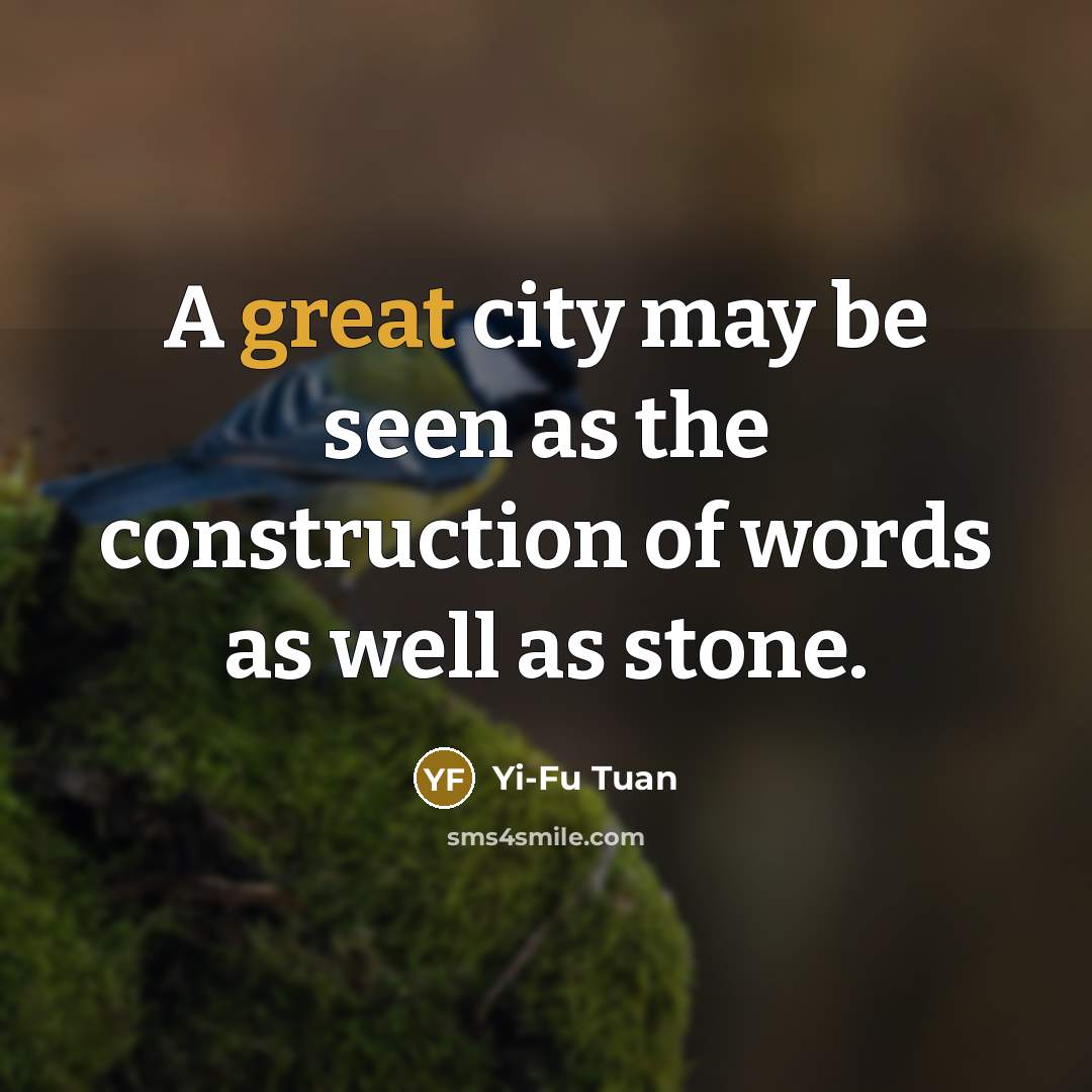 “A great city may be seen as the construction of…” quote by Yi-Fu Tuan